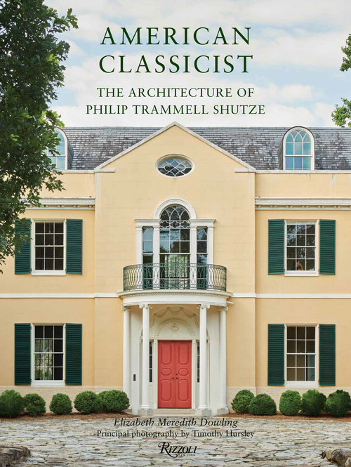 American Classicist (The Architecture of Philip Trammell Shutze) by Elizabeth Meredith Dowling, 9780847871643