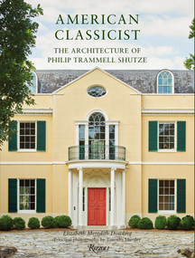 American Classicist (The Architecture of Philip Trammell Shutze) by Elizabeth Meredith Dowling, 9780847871643