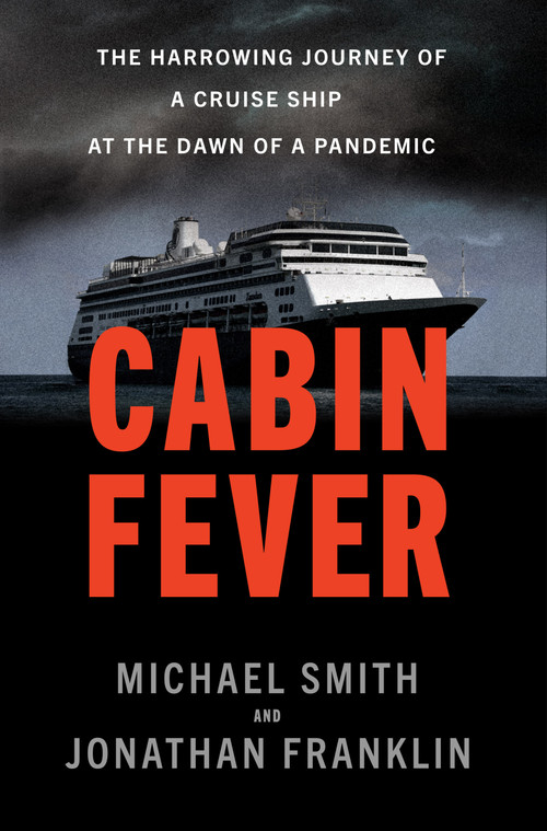 Cabin Fever (The Harrowing Journey of a Cruise Ship at the Dawn of a Pandemic) by Michael Smith, Jonathan Franklin, 9780385547406