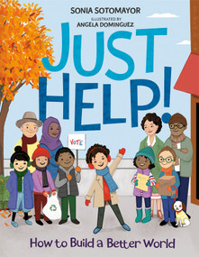 Just Help! (How to Build a Better World) by Sonia Sotomayor, Angela Dominguez, 9780593206263