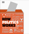 How Politics Works by DK, 9780744056303