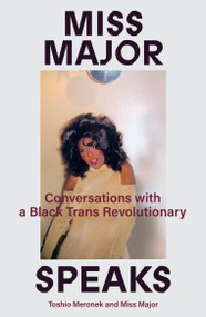 Miss Major Speaks (Conversations with a Black Trans Revolutionary) by Toshio Meronek, Miss Major Griffin-Gracy, 9781839763342