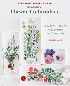Seasonal Flower Embroidery (A Year of Stitching Wild Blooms and Botanicals) by Kazuko Aoki, 9781611808926