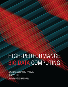 High-Performance Big Data Computing by Dhabaleswar K. Panda, Xiaoyi Lu, Dipti Shankar, 9780262046855