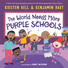 The World Needs More Purple Schools by Kristen Bell, Benjamin Hart, Daniel Wiseman, 9780593434901