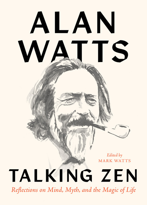 Talking Zen (Reflections on Mind, Myth, and the Magic of Life) by Alan Watts, Mark Watts, 9781645470960