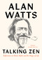 Talking Zen (Reflections on Mind, Myth, and the Magic of Life) by Alan Watts, Mark Watts, 9781645470960