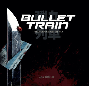 Bullet Train: The Art and Making of the Film by Abbie Bernstein, 9781789099560