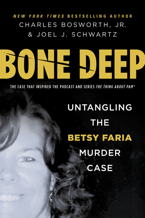 Bone Deep (Untangling the Betsy Faria Murder Case) by Charles Bosworth Jr., Joel Schwartz, 9780806541976