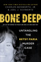 Bone Deep (Untangling the Betsy Faria Murder Case) by Charles Bosworth Jr., Joel Schwartz, 9780806541976