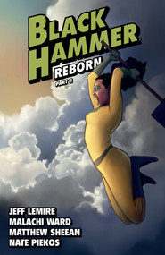 Black Hammer Volume 6: Reborn Part Two by Jeff Lemire, Malachi Ward, Matthew Sheean, Rich Tommaso, 9781506715155