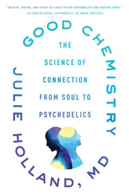 Good Chemistry (The Science of Connection from Soul to Psychedelics) - 9780062862891 by Julie Holland, 9780062862891