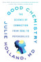 Good Chemistry (The Science of Connection from Soul to Psychedelics) - 9780062862891 by Julie Holland, 9780062862891