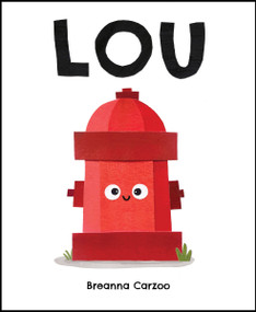 Lou (A Children's Picture Book About a Fire Hydrant and Unlikely Neighborhood Hero) by Breanna Carzoo, Breanna Carzoo, 9780063054059