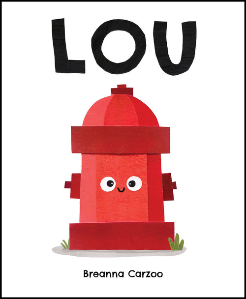 Lou (A Children's Picture Book About a Fire Hydrant and Unlikely Neighborhood Hero) by Breanna Carzoo, Breanna Carzoo, 9780063054059