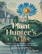 Plant Hunters Atlas by Ambra Edwards, 9781529410112