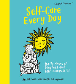 Self-Care Every Day (Daily doses of kindness and self-compassion) by Antii Ervasti, Matti Pikkujamsa, 9781529417319