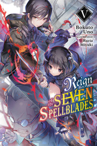 Reign of the Seven Spellblades, Vol. 5 (light novel) by Bokuto Uno, Ruria Miyuki, Andrew Cunningham, 9781975339692