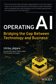 Operating AI (Bridging the Gap Between Technology and Business) by Ulrika Jagare, Mazin Gilbert, 9781119833192