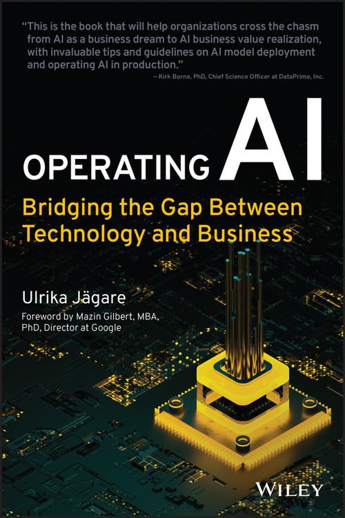 Operating AI (Bridging the Gap Between Technology and Business) by Ulrika Jagare, Mazin Gilbert, 9781119833192