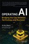 Operating AI (Bridging the Gap Between Technology and Business) by Ulrika Jagare, Mazin Gilbert, 9781119833192