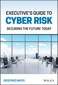 Executive's Guide to Cyber Risk (Securing the Future Today) by Siegfried Moyo, 9781119863113