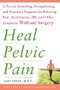 Heal Pelvic Pain: The Proven Stretching, Strengthening, and Nutrition Program for Relieving Pain, Incontinence,& I.B.S, and Other Symptoms Without Surgery by Amy Stein, 9780071546560