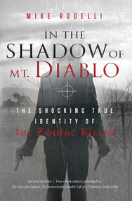 In the Shadow of Mt. Diablo (The Shocking True Identity of the Zodiac Killer) by Mike Rodelli, 9781950906871