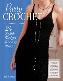 Party Crochet (24 Stylish Designs for Any Party) by Sue Whiting, 9781504801027