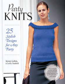 Party Knits (25 Stylish Designs for Any Party) by Melody Griffiths, Lesley Stanfield, 9781504801034