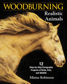 Woodburning Realistic Animals (12 Step-by-Step Pyrography Projects of Birds, Pets, and Wildlife) by Minisa Robinson, 9781565239852