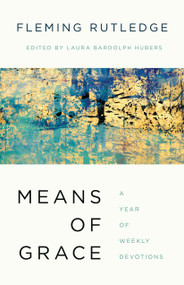 Means of Grace (A Year of Weekly Devotions) by Fleming Rutledge, Laura Bardolph, 9780802878700