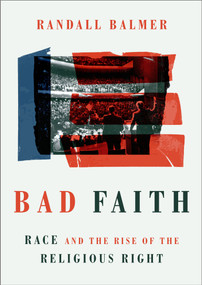 Bad Faith (Race and the Rise of the Religious Right) by Randall Balmer, 9780802879349