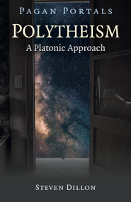 Pagan Portals - Polytheism: A Platonic Approach by Steven Dillon, 9781785359798