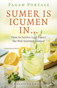 Pagan Portals - Sumer Is Icumen In (How to Survive (and Enjoy) the Mid-Summer Festival) by Melusine Draco, 9781785359811