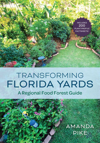 Transforming Florida Yards (A Regional Food Forest Guide) by Amanda Pike, 9781683343295