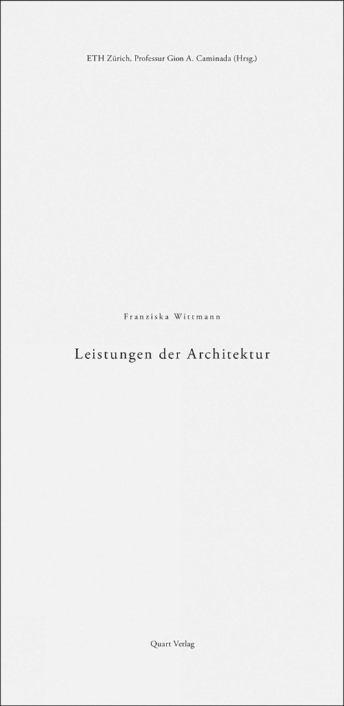 Leistungen der Architektur (The Performance of Architecture) (German Edition) by Franziska Wittmann, Eth Zurich Chair of Gion a Caminada, 9783037611500