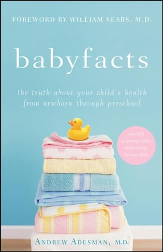 Baby Facts (The Truth about Your Child's Health from Newborn through Preschool) by Andrew Adesman, William Sears, 9780470179390