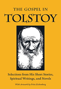 The Gospel in Tolstoy (Selections from His Short Stories, Spiritual Writings & Novels) by Leo Tolstoy, Miriam LeBlanc, 9780874866704
