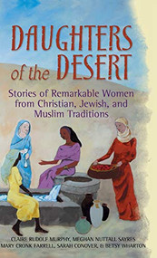 Daughters of the Desert (Stories of Remarkable Women from Christian, Jewish and Muslim Traditions) - 9781893361720 by Claire Rudolf Murphy, Meghan Nuttall Sayres, Mary Cronk Farrell, Sarah Conover, Betsy Wharton, 9781893361720