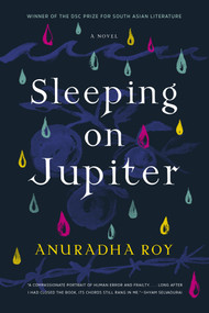 Sleeping on Jupiter (A Novel) by Anuradha Roy, 9781555977511