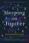 Sleeping on Jupiter (A Novel) by Anuradha Roy, 9781555977511