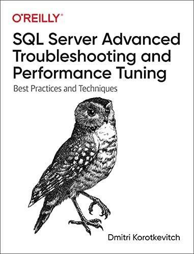 SQL Server Advanced Troubleshooting and Performance Tuning (Best Practices and Techniques) by Dmitri Korotkevitch, 9781098101923