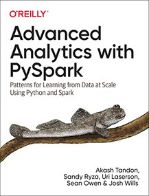 Advanced Analytics with PySpark (Patterns for Learning from Data at Scale Using Python and Spark) by Akash Tandon, Sandy Ryza, Uri Laserson, Sean Owen, Josh Wills, 9781098103651