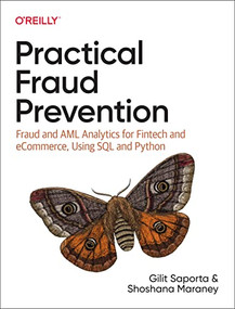 Practical Fraud Prevention (Fraud and AML Analytics for Fintech and eCommerce, Using SQL and Python) by Gilit Saporta, Shoshana Maraney, 9781492093329