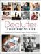 Declutter Your Photo Life (Curating, Preserving, Organizing, and Sharing Your Photos) by Adam Pratt, 9781681988757