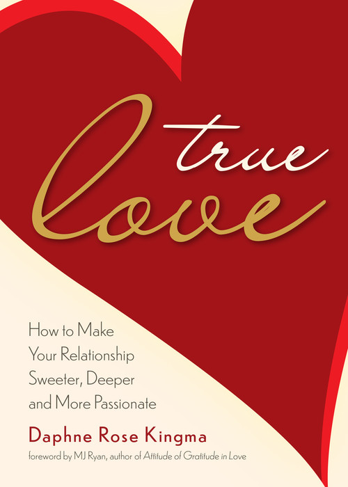 True Love (How to Make Your Relationship Sweeter, Deeper, and More Passionate) - 9781642509038 by Daphne Rose Kingma, 9781642509038
