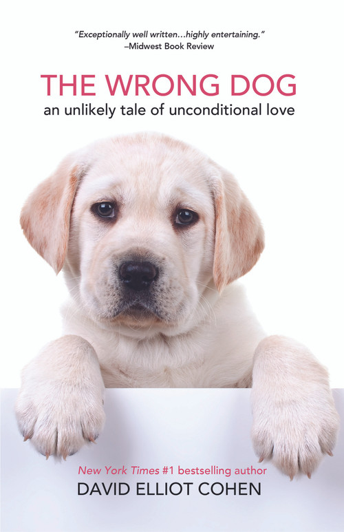 The Wrong Dog (An Unlikely Tale of Unconditional Love) by David Elliot Cohen, 9781642508994