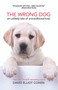 The Wrong Dog (An Unlikely Tale of Unconditional Love) by David Elliot Cohen, 9781642508994