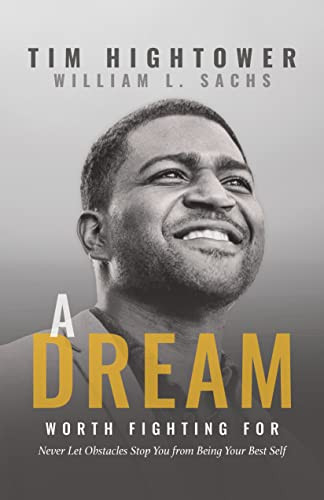 A Dream Worth Fighting For (Never Let Obstacles Stop You from Being Your Best Self) by Tim Hightower, William L. Sachs, 9781631957703